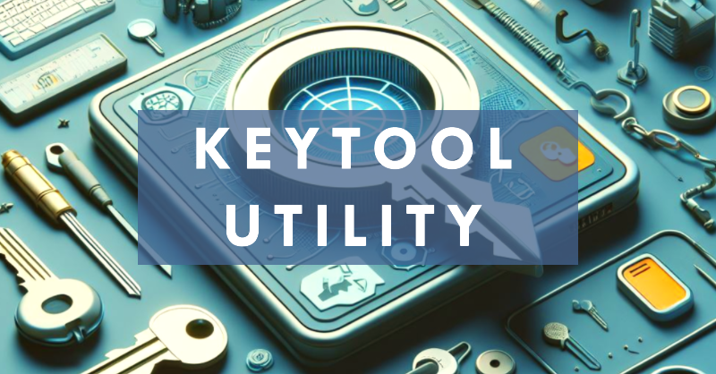 Keytool Utility - Print and view certificates