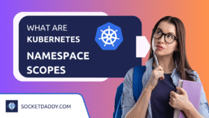What Are Kubernetes Namespace Scopes