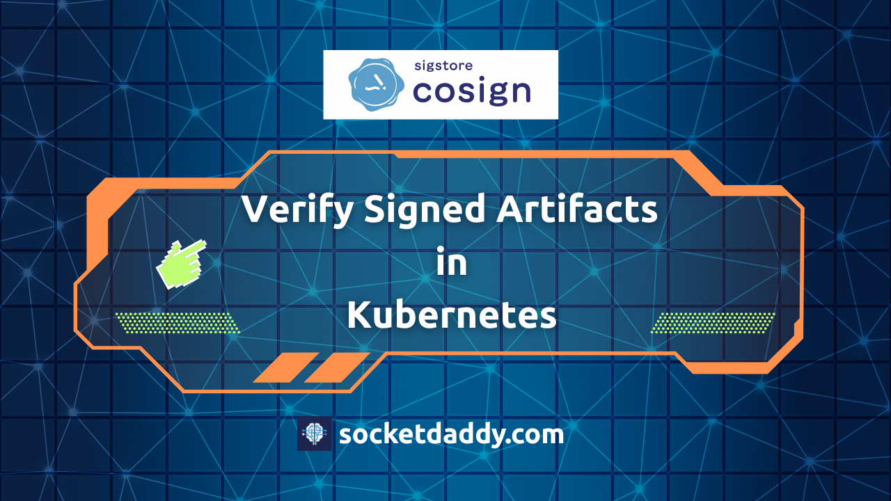 Verify Signed Artifacts in Kubernetes
