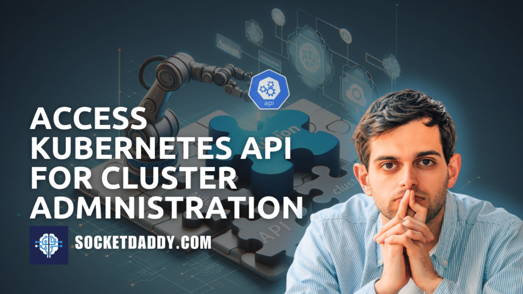 Access Kubernetes API for Cluster Administration